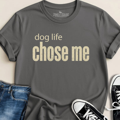 Dog Life Chose Me T-shirt - Zeke Squad