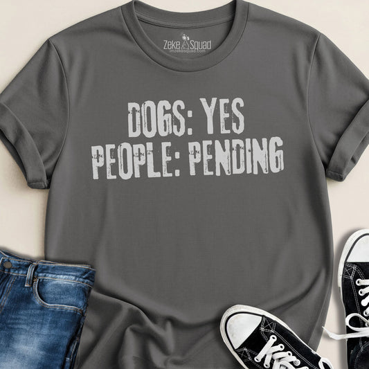 Dogs: Yes People: Pending T-shirt