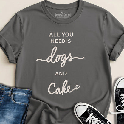 All You Need Is Dogs & Cake T-shirt - Zeke Squad