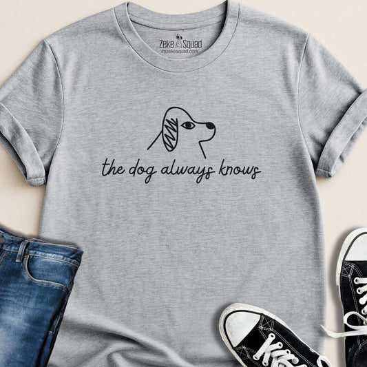 The Dog Always Knows T-shirt - Zeke Squad