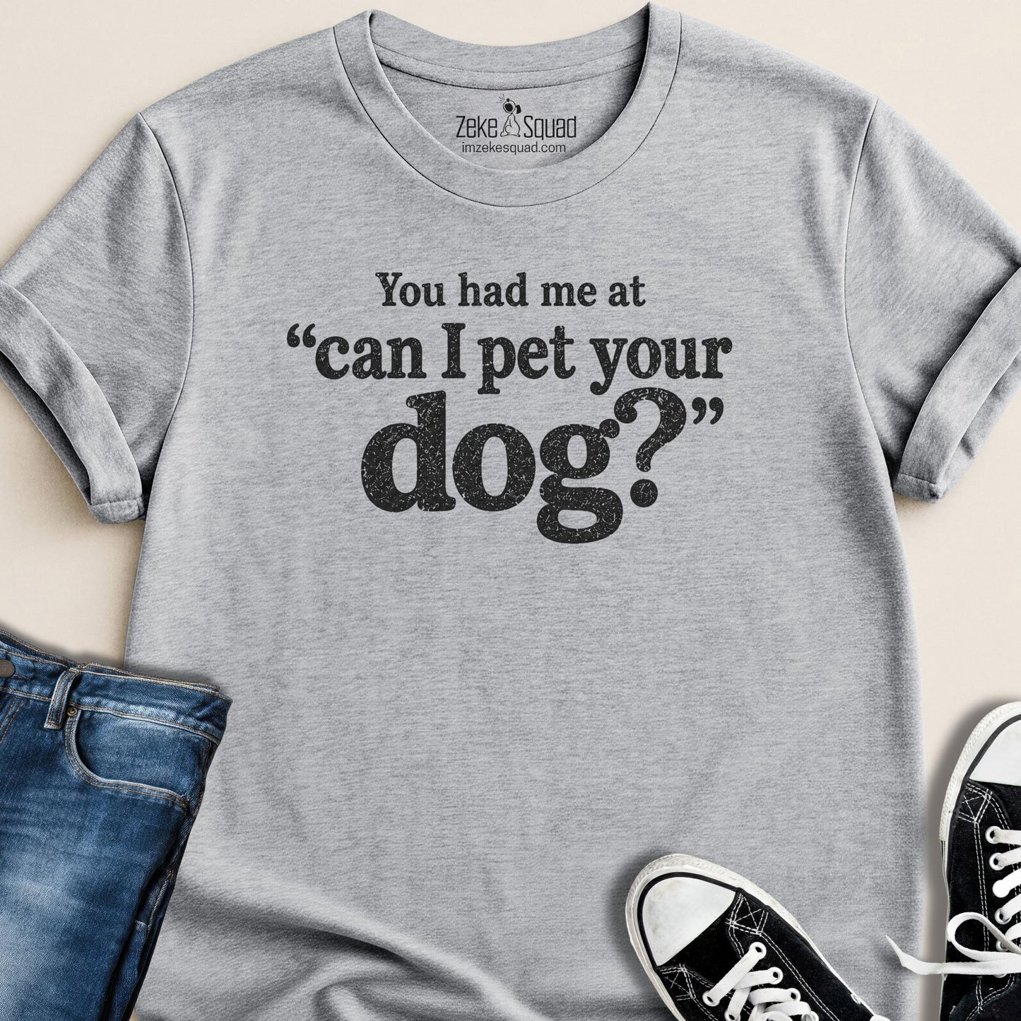 You Had Me At Can I... T-shirt - Zeke Squad