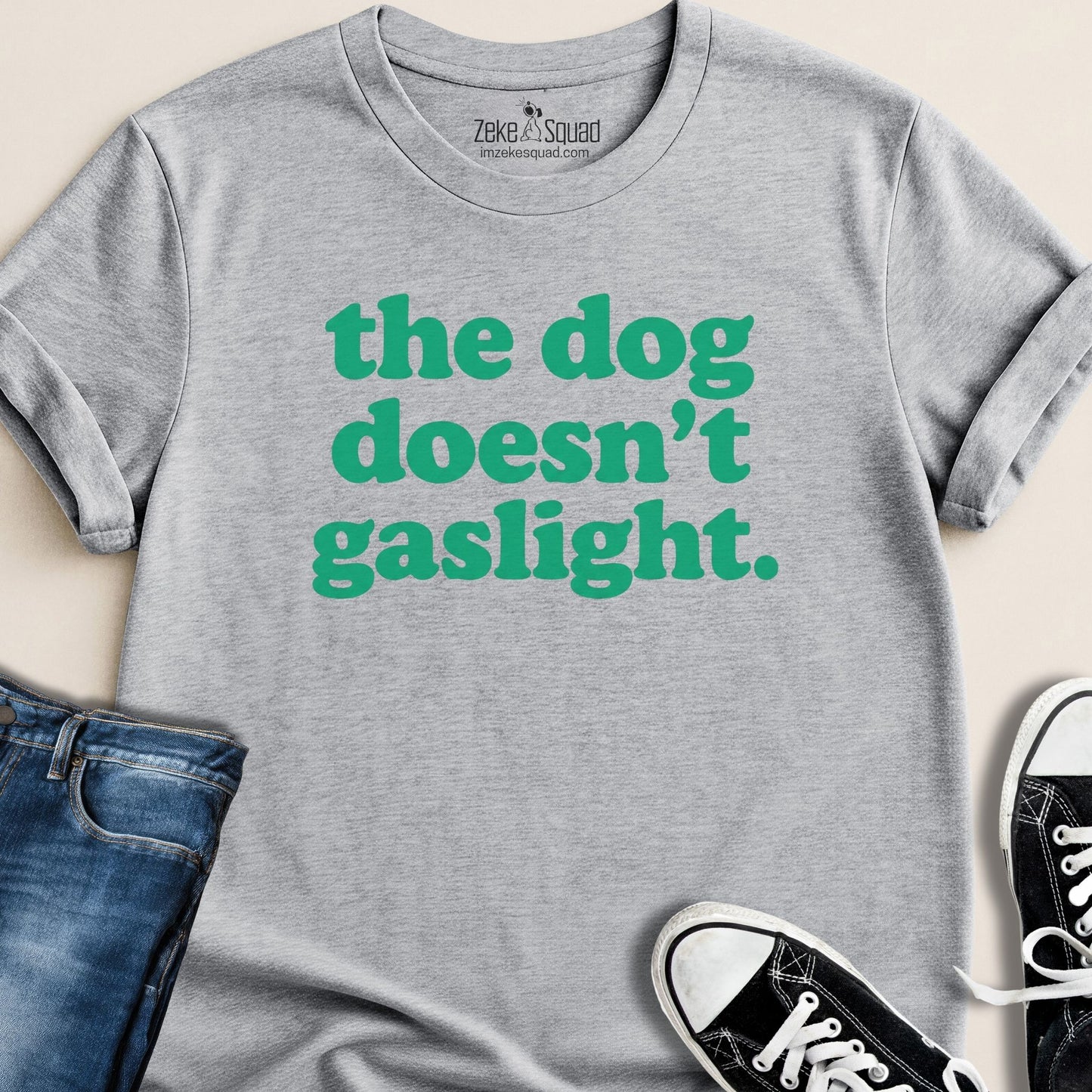The Dog Doesn't Gaslight T-shirt - Zeke Squad