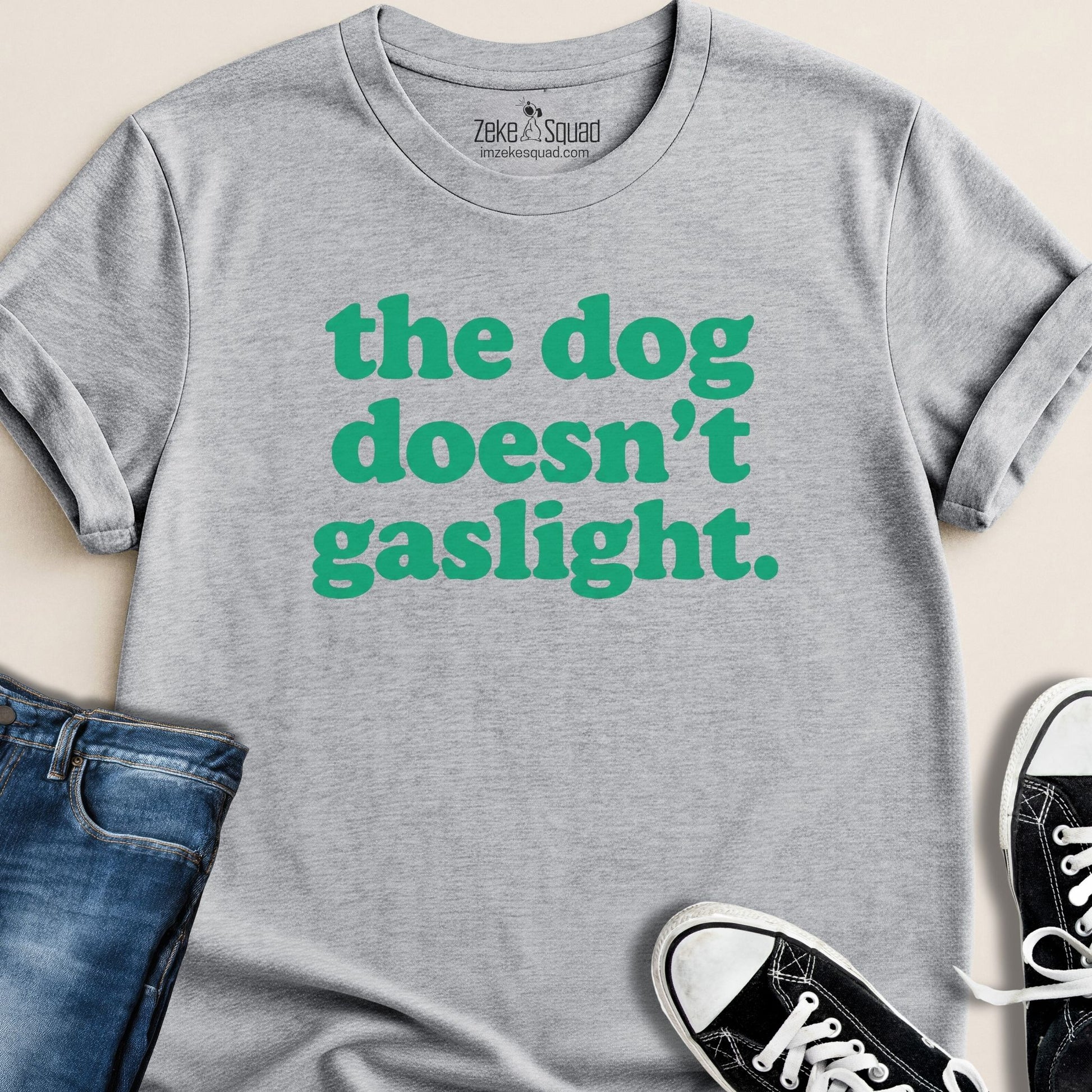 The Dog Doesn't Gaslight T-shirt - Zeke Squad