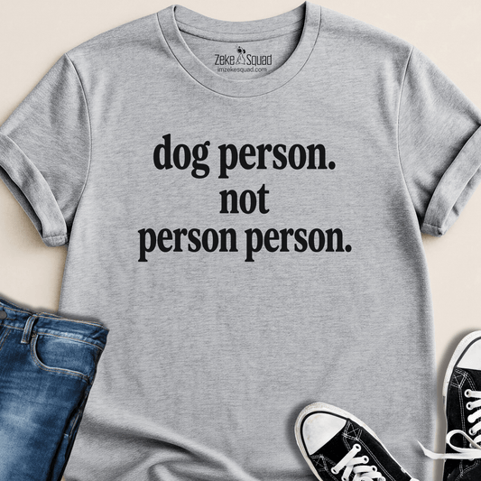 Dog Person. Not Person Person T-shirt - Zeke Squad