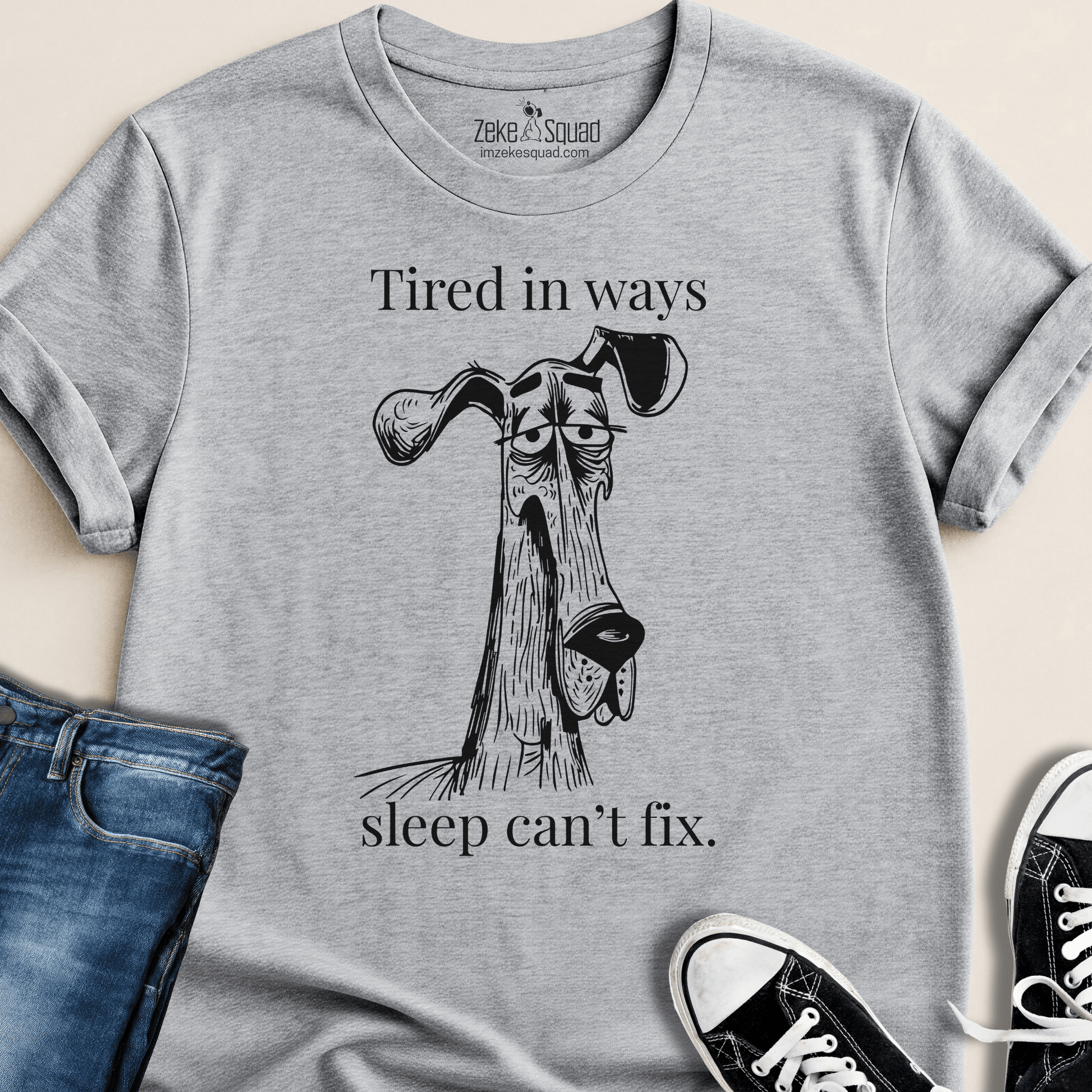 Tired in Ways Sleep Can't Fix T-shirt - Zeke Squad