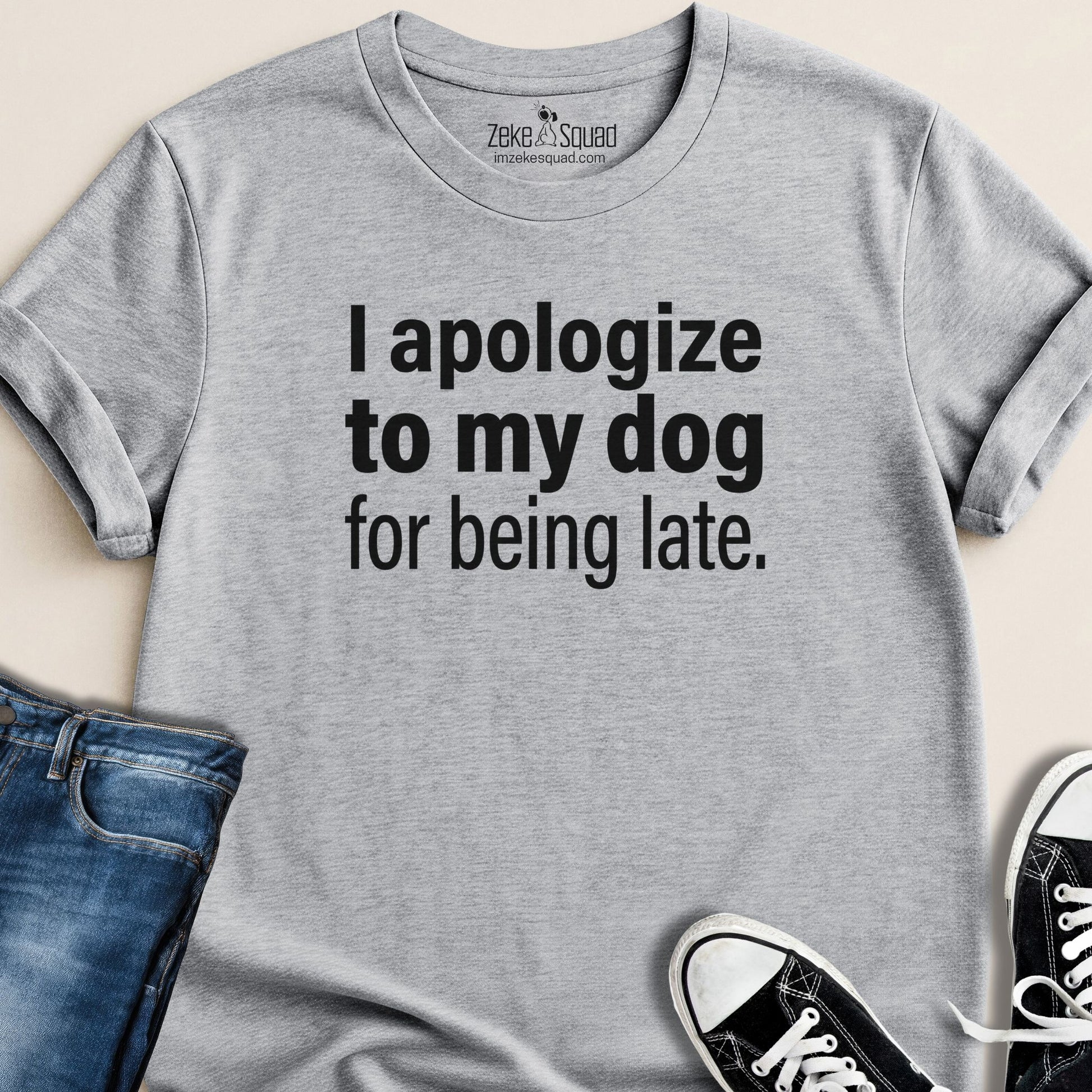 I apologize to my dog for being late T-shirt - Zeke Squad