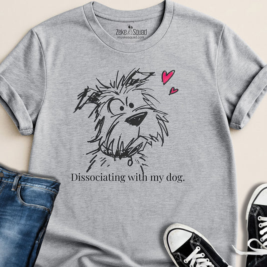 Dissociating With My Dog T-Shirt - Zeke Squad