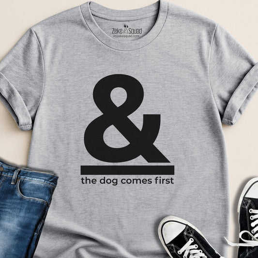 & The Dog Comes First T-shirt - Zeke Squad