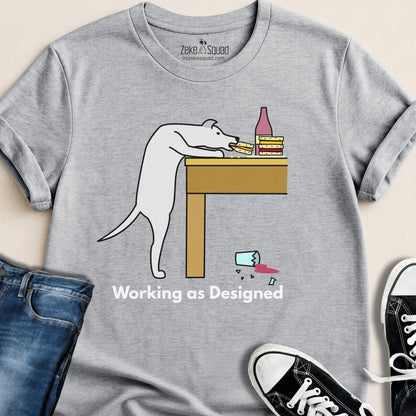 Working as Designed T-Shirt | Funny Dog Lover T-Shirt - Zeke Squad