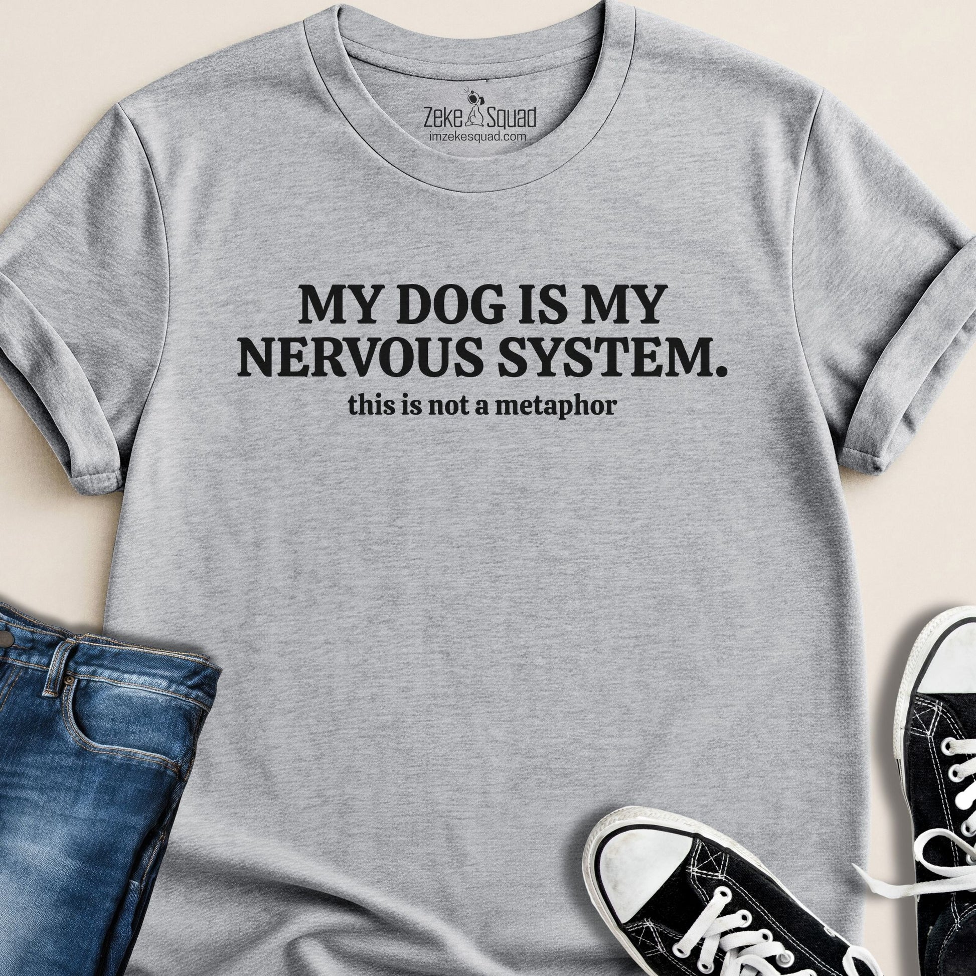 My Dog is My Nervous System T-shirt - Zeke Squad