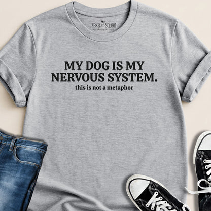 My Dog is My Nervous System T-shirt - Zeke Squad