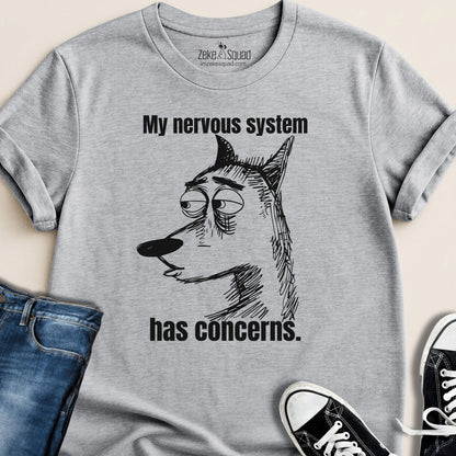 My Nervous System Has Concerns T-shirt - Zeke Squad