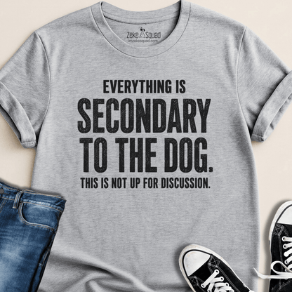 Everything is Secondary to the Dog T-shirt - Zeke Squad