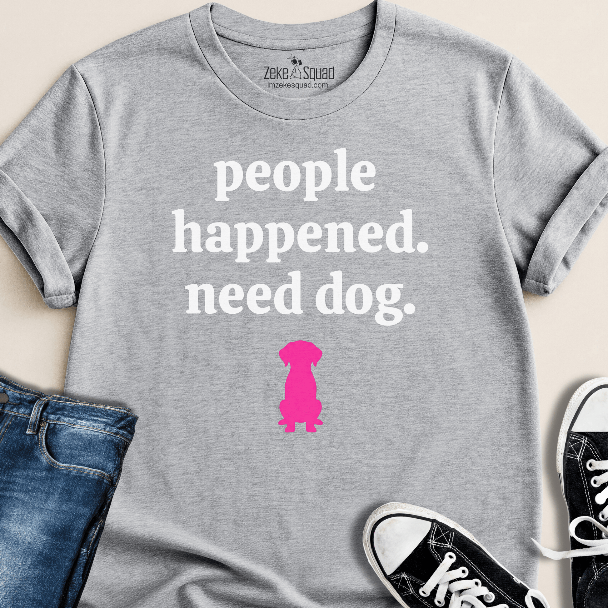 People Happened. Need Dog T-shirt - Zeke Squad