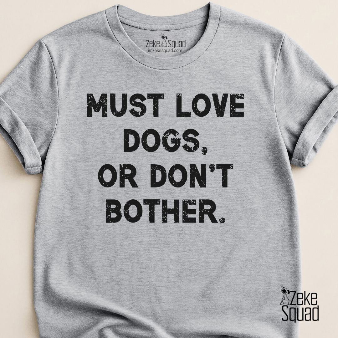 Must Love Dogs, or Don't Bother T-shirt - Zeke Squad