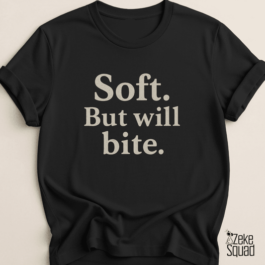 Soft But Will Bite T-shirt - Zeke Squad