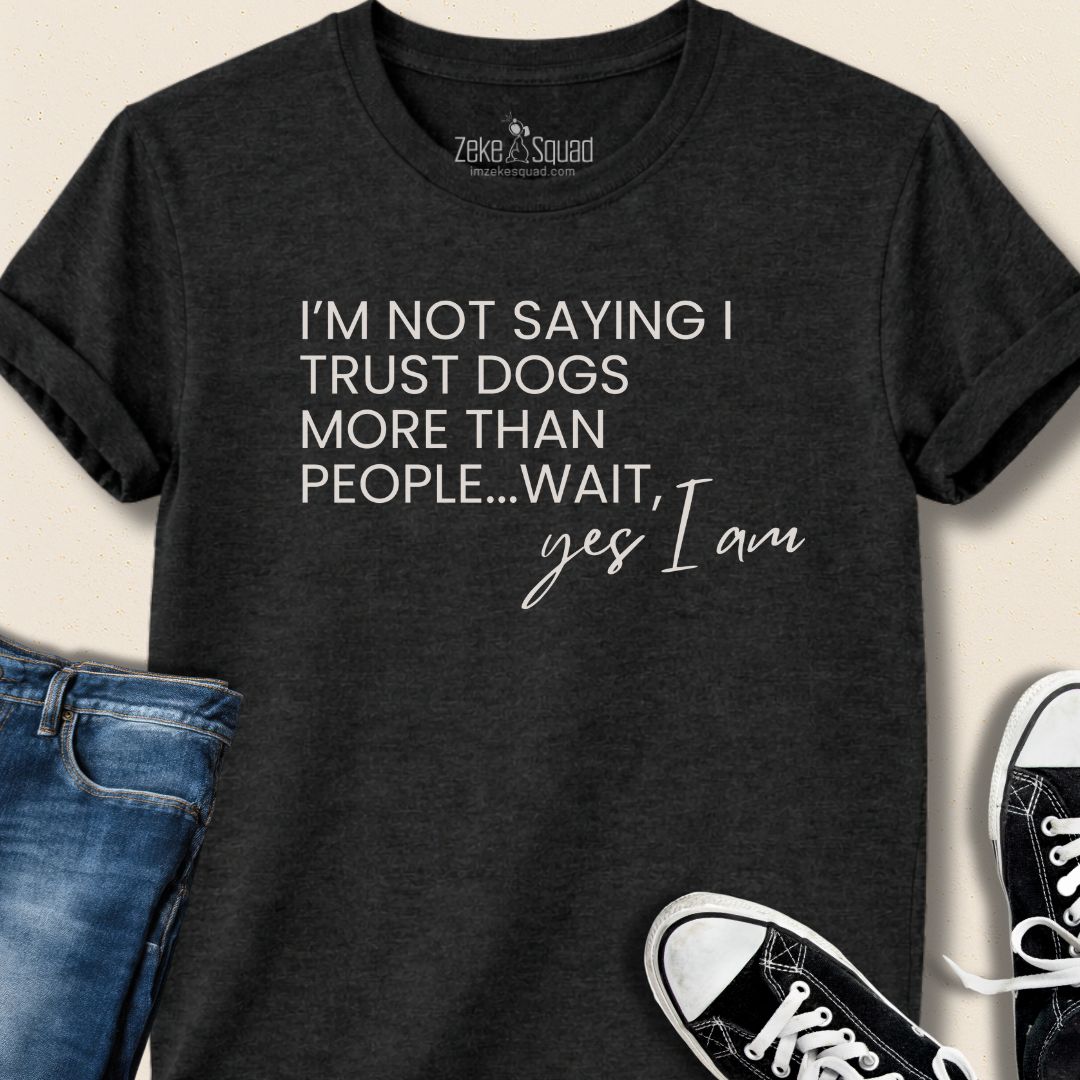 I Trust Dogs More Than People T-shirt - Zeke Squad