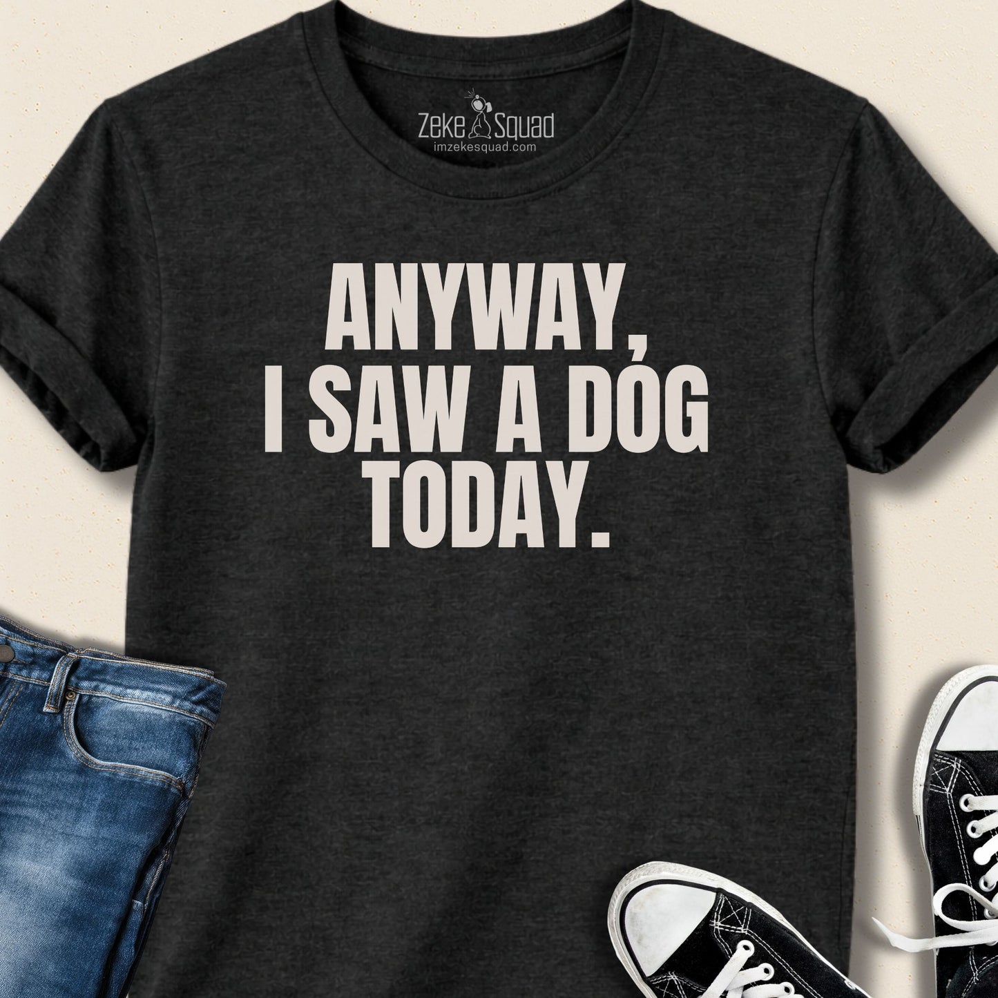 Anyway, I Saw a Dog Today T-shirt