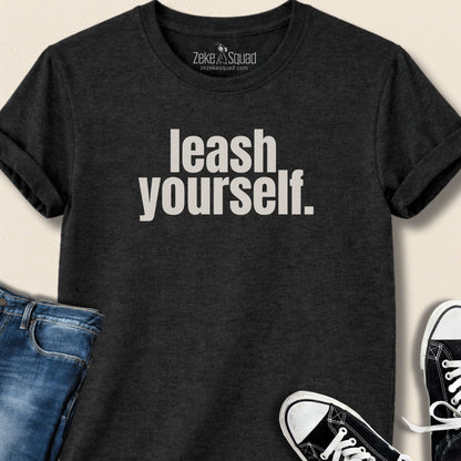 Leash Yourself T-shirt - Zeke Squad