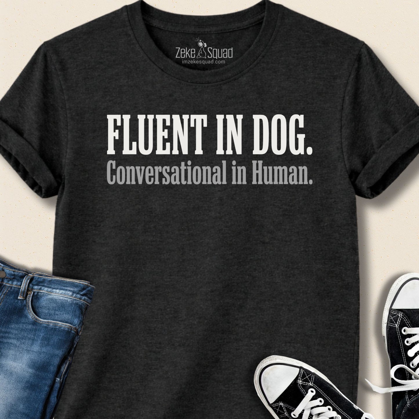 Fluent in Dog. Conversational in Human. - Zeke Squad