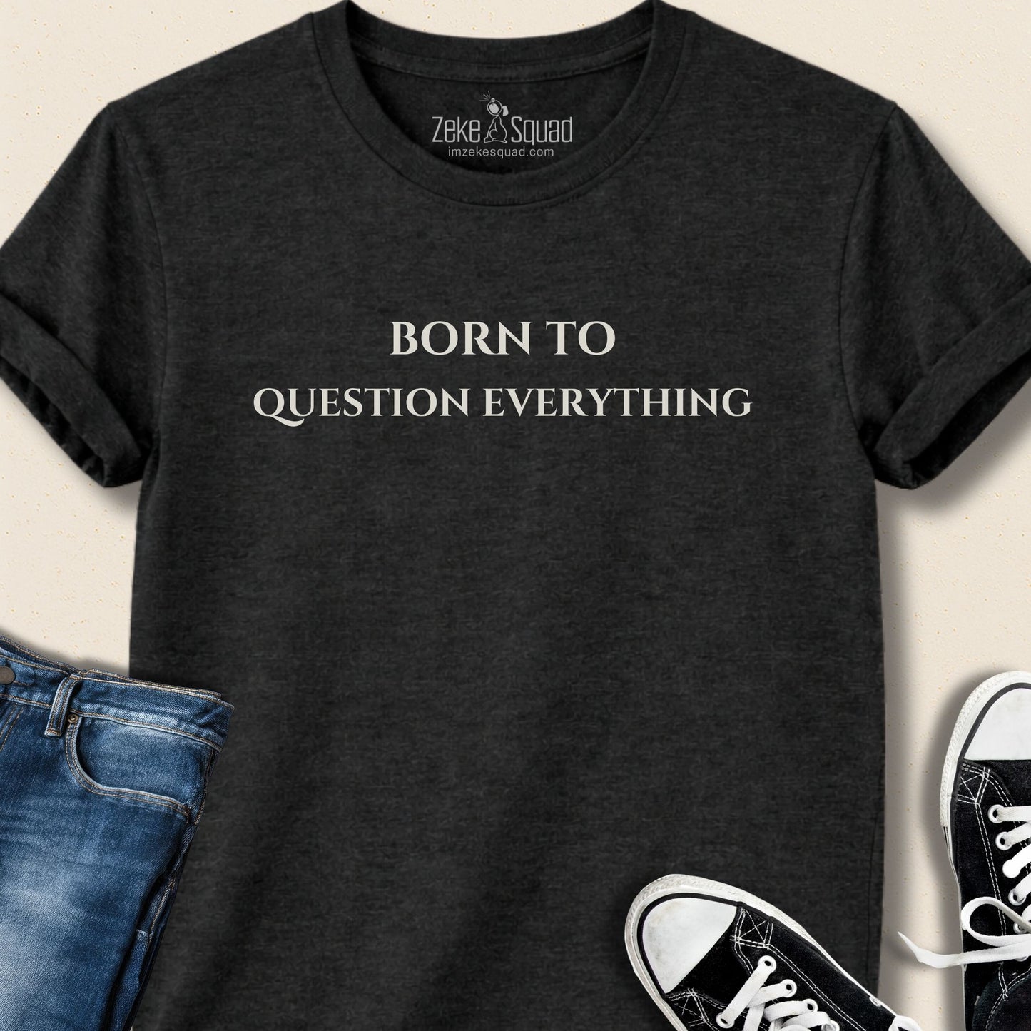 Born to Question Everything T-shirt - Zeke Squad