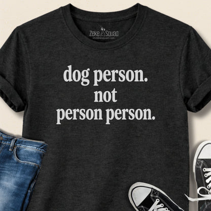 Dog Person. Not Person Person T-shirt - Zeke Squad