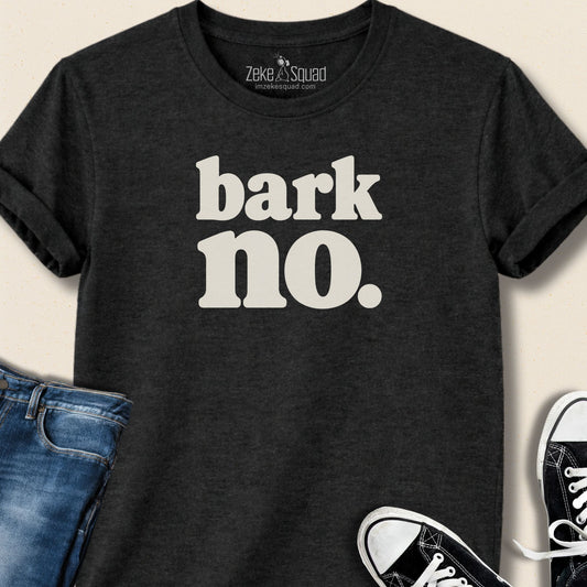 Bark No. T-shirt - Zeke Squad