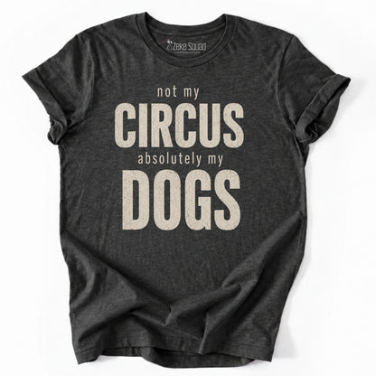 Not My Circus. Absolutely My Dogs. T-shirt - Zeke Squad