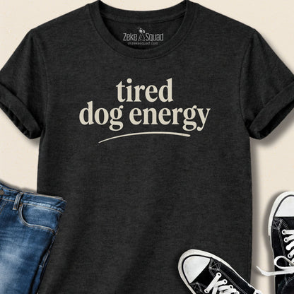 Tired Dog Energy T-shirt - Zeke Squad