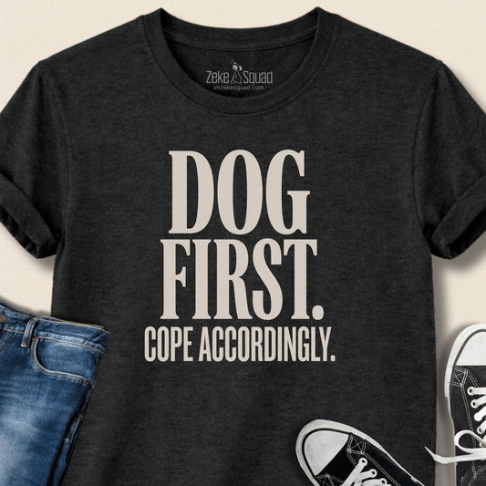 Dog First. Cope Accordingly T-shirt - Zeke Squad
