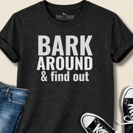 Bark Around & Find Out T-shirt - Zeke Squad
