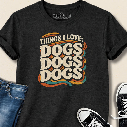 Things I love: Dogs Dogs Dogs T-shirt - Zeke Squad