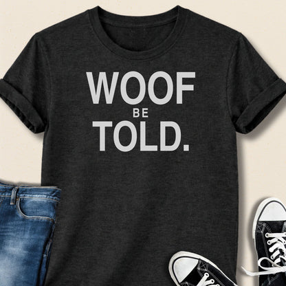 Woof Be Told T-shirt - Zeke Squad