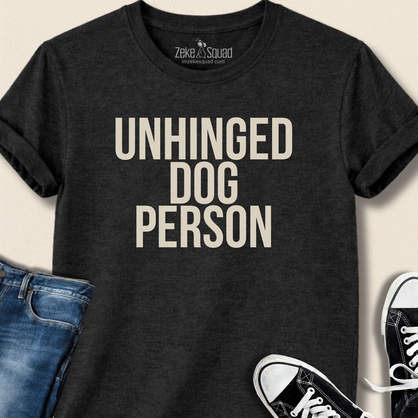 Unhinged Dog Person T-shirt - Zeke Squad
