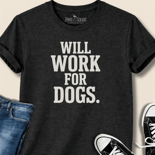 Will Work For Dogs T-shirt - Zeke Squad