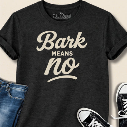 Bark Means No T-shirt - Zeke Squad