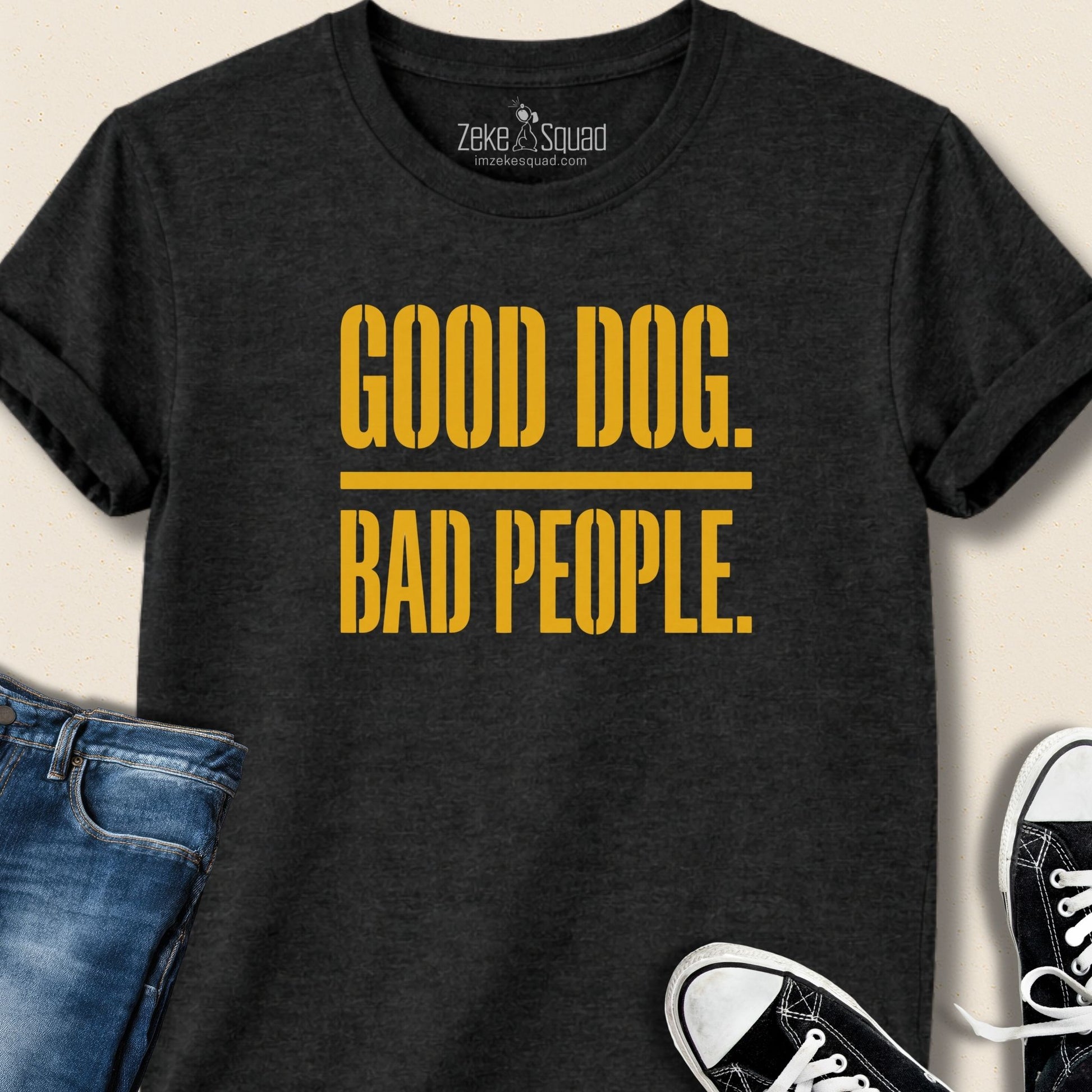 Good Dog. Bad People. T-shirt - Zeke Squad