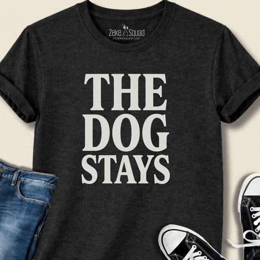 The Dog Stays T-shirt - Zeke Squad