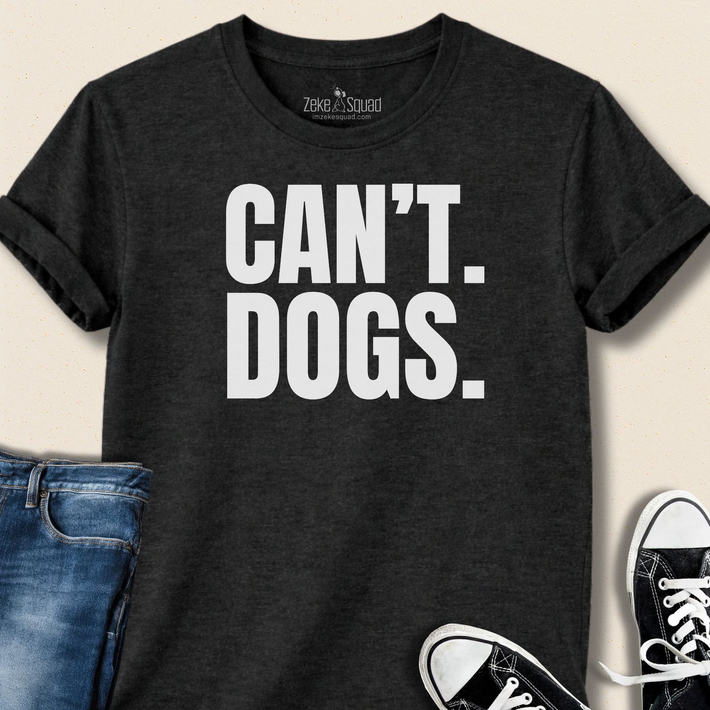 Can't. Dogs. T-shirt