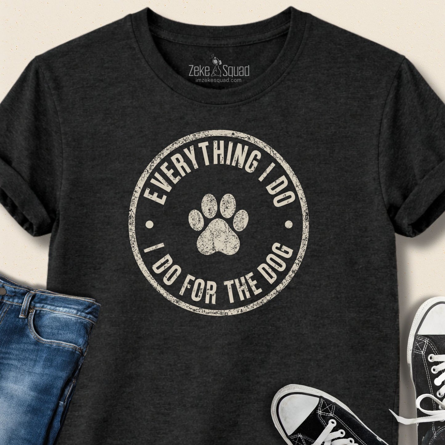 Everything I Do I Do... T-shirt - Zeke Squad