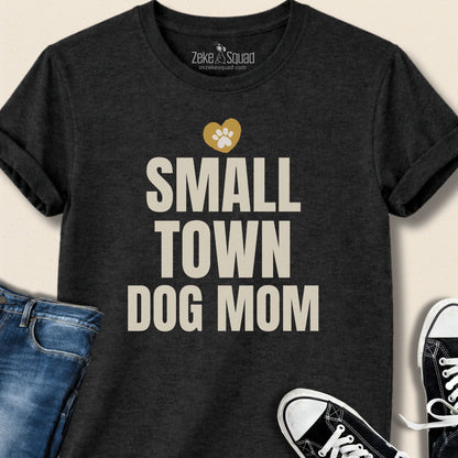 Small Town Dog Mom T-shirt - Zeke Squad