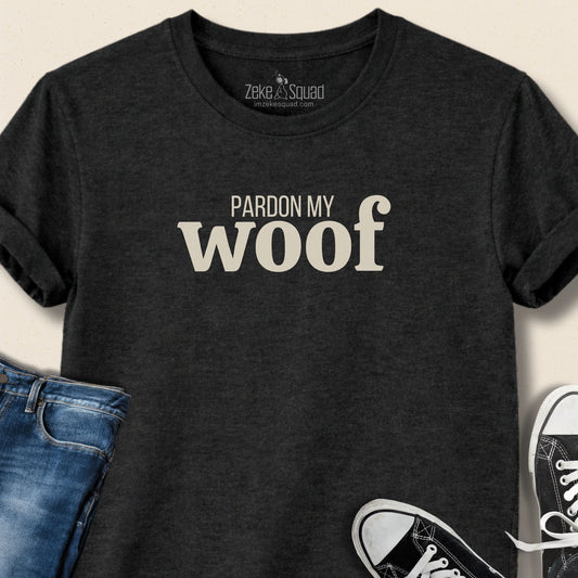 Pardon my Woof T-shirt - Zeke Squad