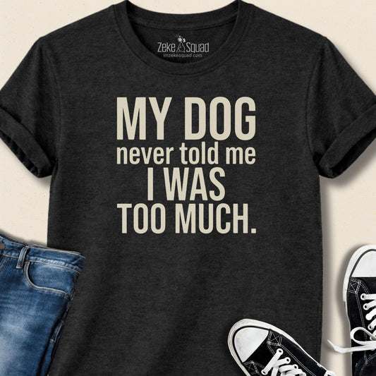 My Dog Never...T-shirt - Zeke Squad