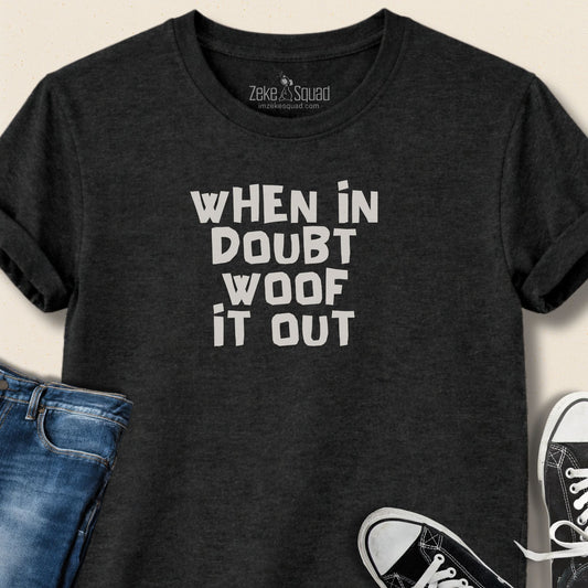 When in Doubt Woof it Out T-shirt - Zeke Squad