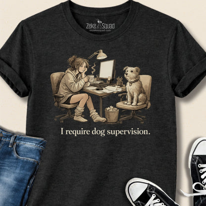 I Require Dog Supervision T-shirt - Zeke Squad