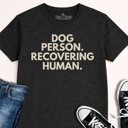 Dog Person. Recovering Human. - Zeke Squad