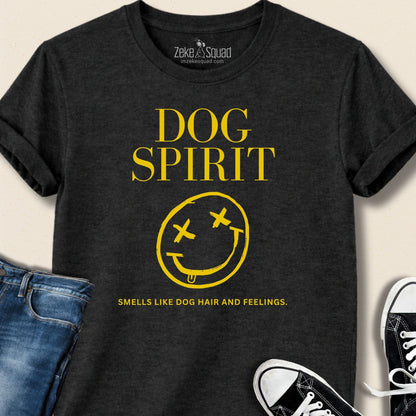 Dog Spirit. Smells Like Dog Hair & Feelings T-shirt - Zeke Squad