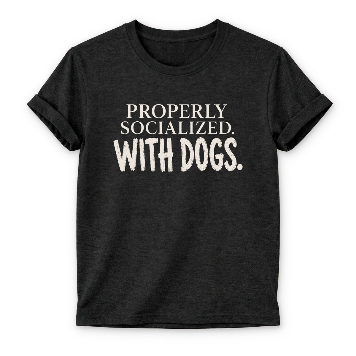 Properly Socialized T-shirt - Zeke Squad