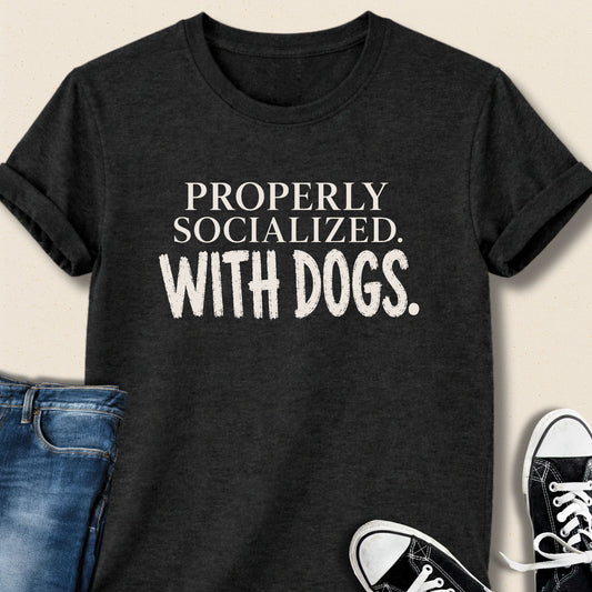 Properly Socialized T-shirt - Zeke Squad