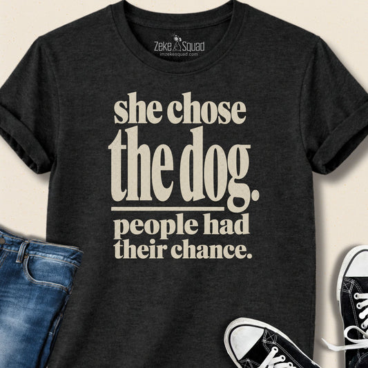 She Chose the Dog T-shirt - Zeke Squad